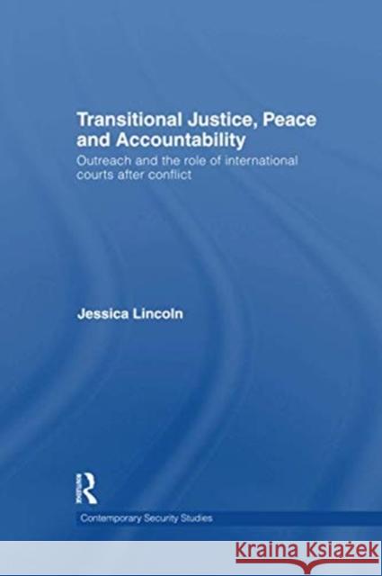 Transitional Justice, Peace and Accountability: Outreach and the Role of International Courts After Conflict Jessica Lincoln 9781138087835 Routledge - książka