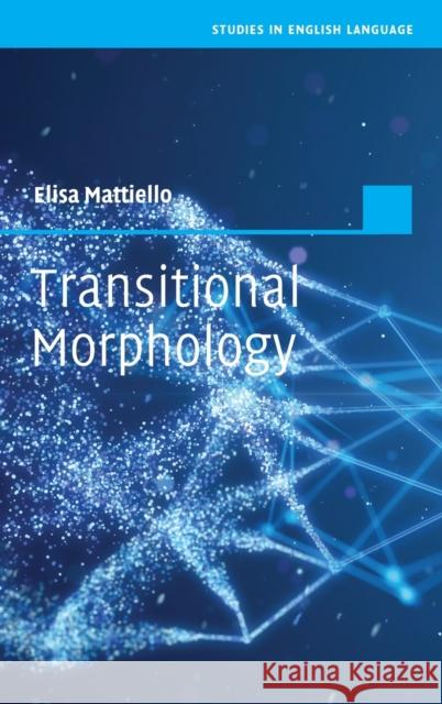 Transitional Morphology: Combining Forms in Modern English Mattiello, Elisa 9781009168281 Cambridge University Press - książka