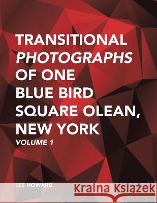 Transitional Photographs of One Blue Bird Square Olean, New York: Volume 1 Les Howard 9781490778648 Trafford Publishing - książka