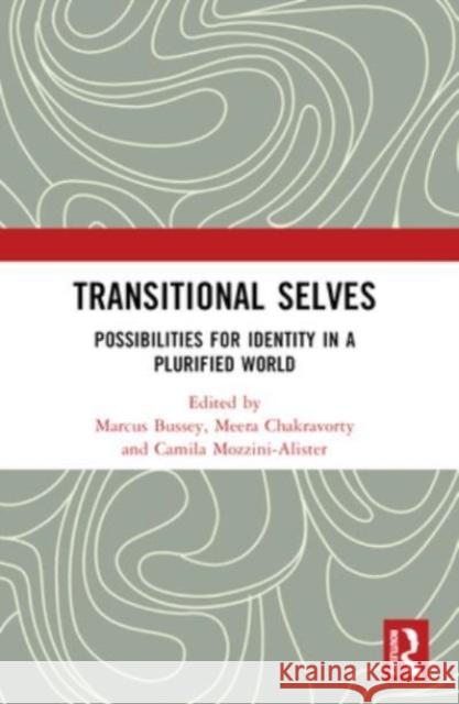 Transitional Selves: Possibilities for Identity in a Plurified World Marcus Bussey Meera Chakravorty Camila Mozzini-Alister 9781032499635 Routledge Chapman & Hall - książka