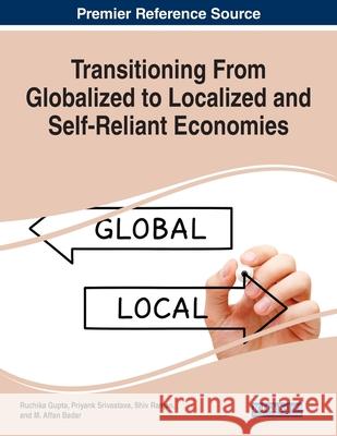 Transitioning From Globalized to Localized and Self-Reliant Economies  9781799887065 IGI Global - książka