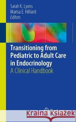 Transitioning from Pediatric to Adult Care in Endocrinology: A Clinical Handbook Lyons, Sarah K. 9783030050443 Springer - książka