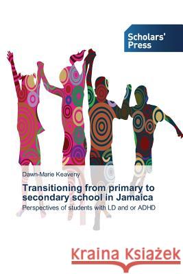 Transitioning from primary to secondary school in Jamaica Keaveny Dawn-Marie 9783639862065 Scholars' Press - książka