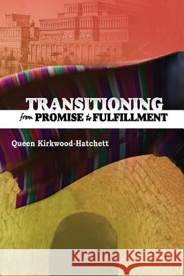 Transitioning from Promise to Fulfillment Queen Kirkwood-Hatchett 9780578057675 Queen Kirkwood Hatchett - książka