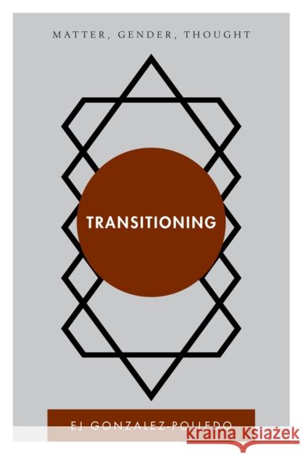 Transitioning: Matter, Gender, Thought Elena Gonzalez-Polledo 9781783488445 Rowman & Littlefield International - książka