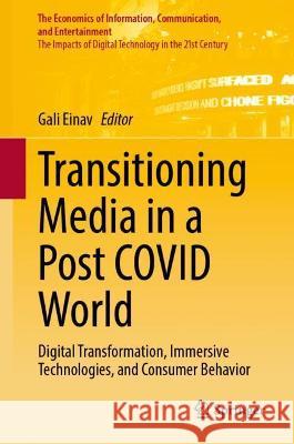 Transitioning Media in a Post Covid World: Digital Transformation, Immersive Technologies, and Consumer Behavior Einav, Gali 9783030953294 Springer International Publishing - książka