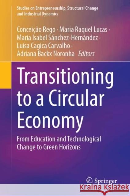 Transitioning to a Circular Economy: From Education and Technological Change to Green Horizons Concei??o Rego Maria Raquel Lucas Mar?a Isabel S?nchez-Hern?ndez 9783031776601 Springer - książka