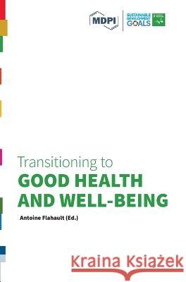 Transitioning to Good Health and Well-Being: Transitioning to Sustainability Series Antoine Flahault   9783038978640 Mdpi AG - książka