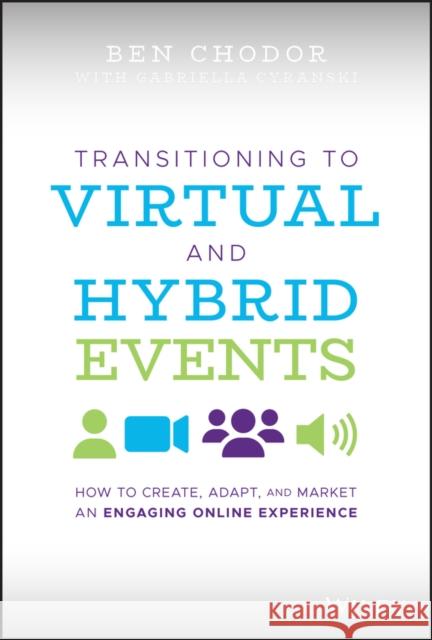 Transitioning to Virtual and Hybrid Events: How to Create, Adapt, and Market an Engaging Online Experience Cyranski, Gabriella 9781119747178 Wiley - książka