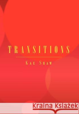 Transitions Kae Shaw 9781469180830 Xlibris Corporation - książka