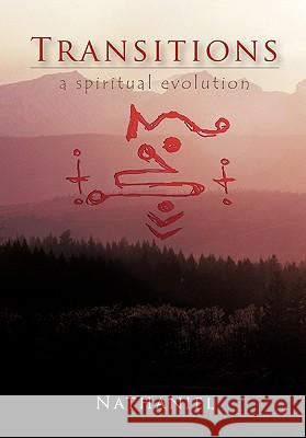 Transitions: A Spiritual Evolution Nathaniel 9781462017379 iUniverse.com - książka