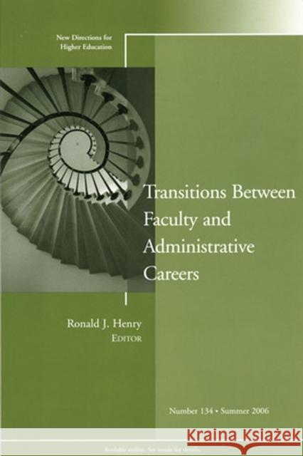 Transitions Between Faculty and Administrative Careers: New Directions for Higher Education, Number 134 Ronald J. Henry 9780787988296 John Wiley & Sons Inc - książka