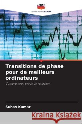 Transitions de phase pour de meilleurs ordinateurs Kumar, Suhas 9786203907162 Editions Notre Savoir - książka