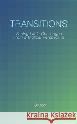 Transitions: Facing Life's Challenges from a Biblical Perspective Hs Khoo 9781492958970 Createspace - książka