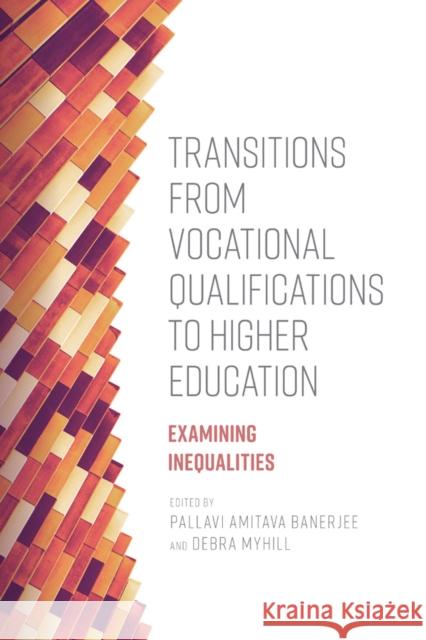 Transitions from Vocational Qualifications to Higher Education: Examining Inequalities Pallavi Amitava Banerjee (University of Exeter, UK), Debra Myhill (University of Exeter, UK) 9781787569966 Emerald Publishing Limited - książka