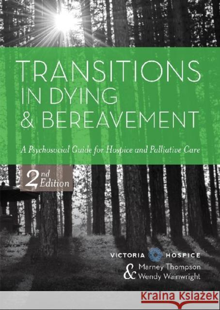 Transitions in Dying and Bereavement: A Psychosocial Guide for Hospice and Palliative Care Victoria Hospice Society                 Wendy Wainwright Marney Thompson 9781938870651 Health Professions Press - książka