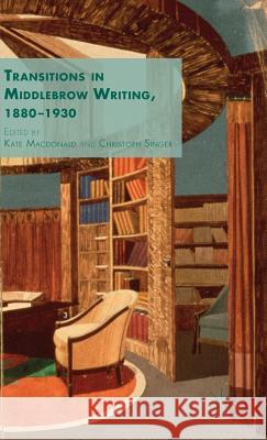 Transitions in Middlebrow Writing, 1880 - 1930 Kate MacDonald Christoph Singer 9781137486769 Palgrave MacMillan - książka