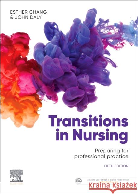 Transitions in Nursing: Preparing for Professional Practice Esther Chang, RN, CM, Abpp(AdvNsg), DipN John Daly, RN, BA, MEd(Hons), BHSc(N), P  9780729543040 Elsevier Australia - książka
