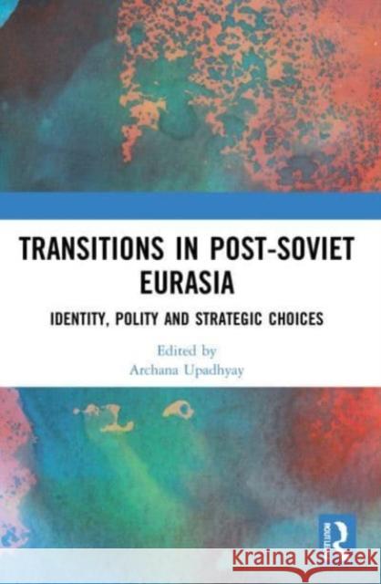 Transitions in Post-Soviet Eurasia  9781032044859 Taylor & Francis Ltd - książka