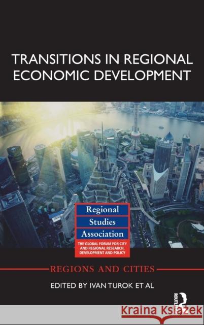 Transitions in Regional Economic Development Ivan Turok, David Bailey, Jennifer Clark, Jun Du, Ugo Fratesi, Michael Fritsch, John Harrison, Tom Kemeny, Dieter Kogler 9781138310438 Taylor & Francis Ltd - książka