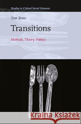 Transitions: Methods, Theory, Politics: Methods, Theory, Politics Tom Brass 9789004520738 Brill (JL) - książka