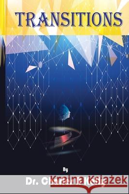 Transitions: My Journey Towards Living a Purposeful Life Charles Anderson Kelly 9781734391800 Sounds of Sunrise, LLC - książka