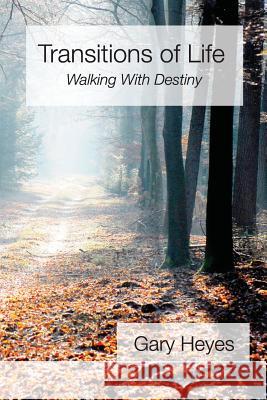 Transitions of Life: Walking with Destiny Gary Heyes 9781515073680 Createspace - książka