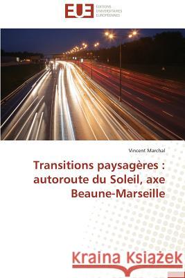 Transitions Paysagères: Autoroute Du Soleil, Axe Beaune-Marseille Marchal-V 9783838180342 Editions Universitaires Europeennes - książka