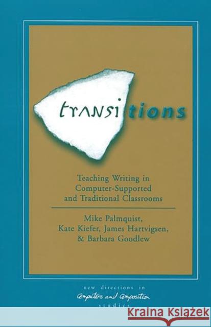 Transitions: Teaching Writing in Computer-Supported and Traditional Classrooms Palmquist, Mike 9781567503524 Ablex Publishing Corporation - książka