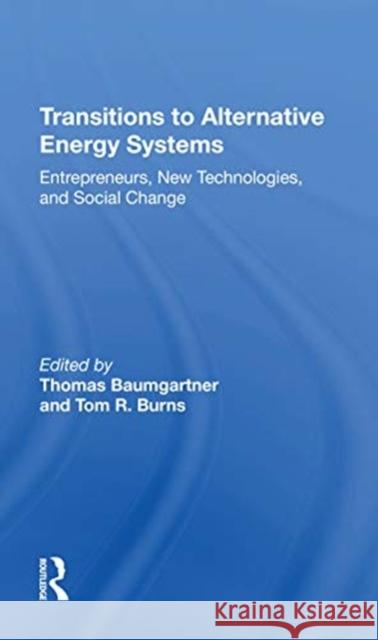 Transitions to Alternative Energy Systems: Entrepreneurs, New Technologies, and Social Change Thomas Baumgartner 9780367215088 Routledge - książka