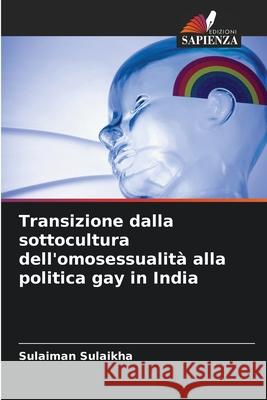 Transizione dalla sottocultura dell'omosessualità alla politica gay in India Sulaikha, Sulaiman 9786208798505 Edizioni Sapienza - książka