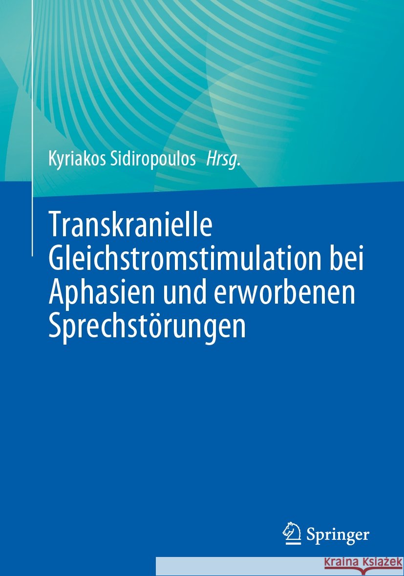 Transkranielle Gleichstromstimulation Bei Aphasien Und Erworbenen Sprechst?rungen Kyriakos Sidiropoulos 9783662704530 Springer - książka