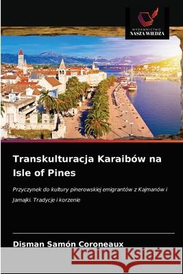 Transkulturacja Karaibów na Isle of Pines Samón Coroneaux, Disman 9786203617870 Wydawnictwo Nasza Wiedza - książka