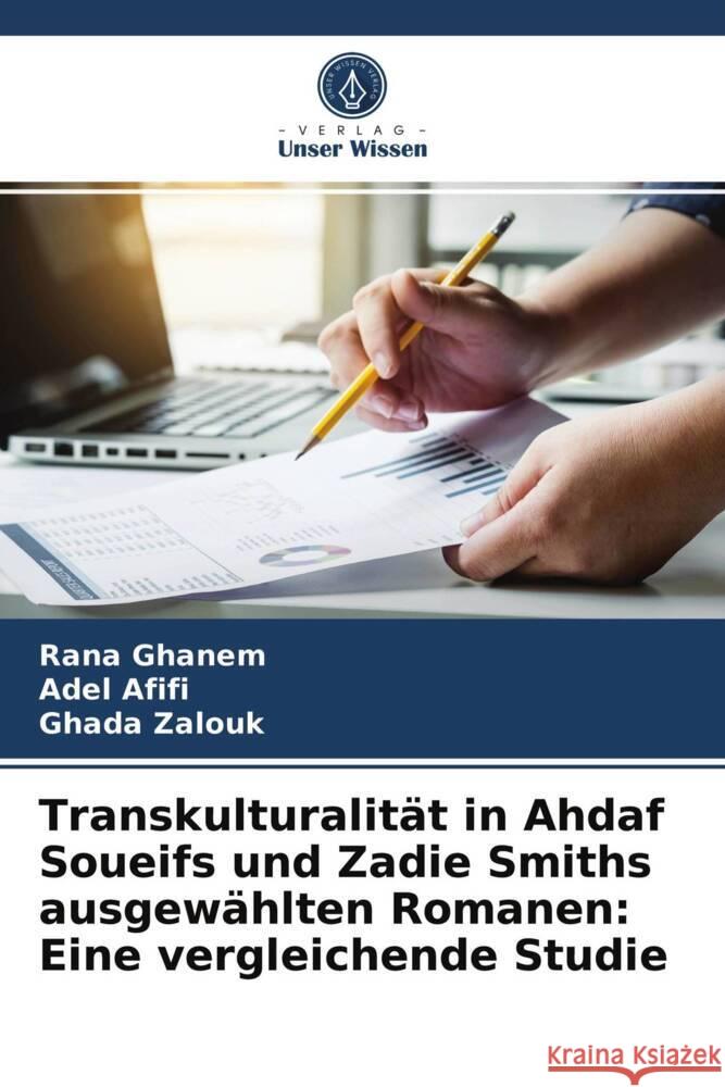 Transkulturalität in Ahdaf Soueifs und Zadie Smiths ausgewählten Romanen: Eine vergleichende Studie Ghanem, Rana, Afifi, Adel, Zalouk, Ghada 9786203962949 Verlag Unser Wissen - książka