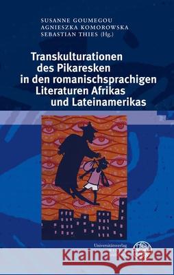 Transkulturationen Des Pikaresken in Den Romanischsprachigen Literaturen Afrikas Und Lateinamerikas Goumegou, Susanne 9783825347147 Universitatsverlag Winter - książka