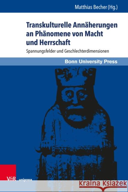 Transkulturelle Annaherungen an Phanomene Von Macht Und Herrschaft: Spannungsfelder Und Geschlechterdimensionen Mechthild Albert Matthias Becher Elke Bruggen 9783847110866 V&r Unipress - książka