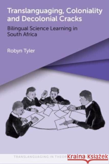 Translanguaging, Coloniality and Decolonial Cracks: Bilingual Science Learning in South Africa Tyler, Robyn 9781800411982 Multilingual Matters - książka