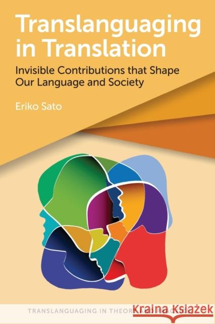 Translanguaging in Translation: Invisible Contributions That Shape Our Language and Society Sato, Eriko 9781800414921 Multilingual Matters - książka