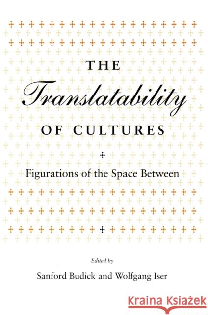 Translatability of Cultures: Figurations of the Space Between Budick, Sanford 9780804724845 Stanford University Press - książka