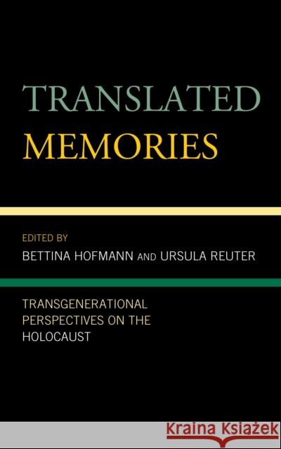 Translated Memories: Transgenerational Perspectives on the Holocaust Bettina Hofmann Anne Ranasinghe Bettina Hofmann 9781793606068 Lexington Books - książka