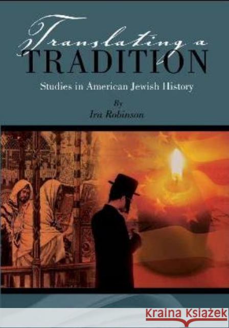Translating a Tradition: Studies in American Jewish History Robinson, Ira 9781934843062 Academic Studies Press - książka