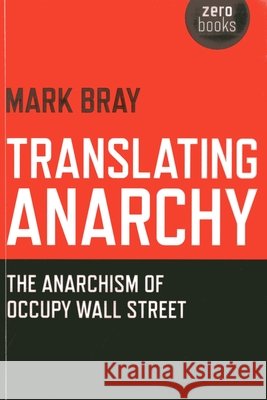 Translating Anarchy – The Anarchism of Occupy Wall Street Mark Bray 9781782791263 Collective Ink - książka