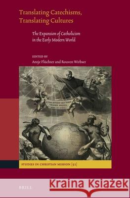 Translating Catechisms, Translating Cultures: The Expansion of Catholicism in the Early Modern World Antje Fluchter Rouven Wirbser 9789004336001 Brill - książka