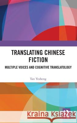 Translating Chinese Fiction: Multiple Voices and Cognitive Translatology Tan Yesheng 9781032665733 Routledge - książka