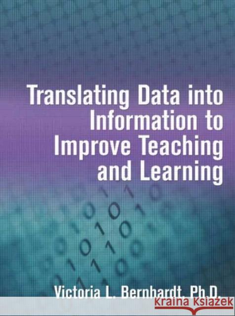 Translating Data Into Information to Improve Teaching and Learning Bernhardt, Victoria L. 9781596670617 Eye on Education, - książka