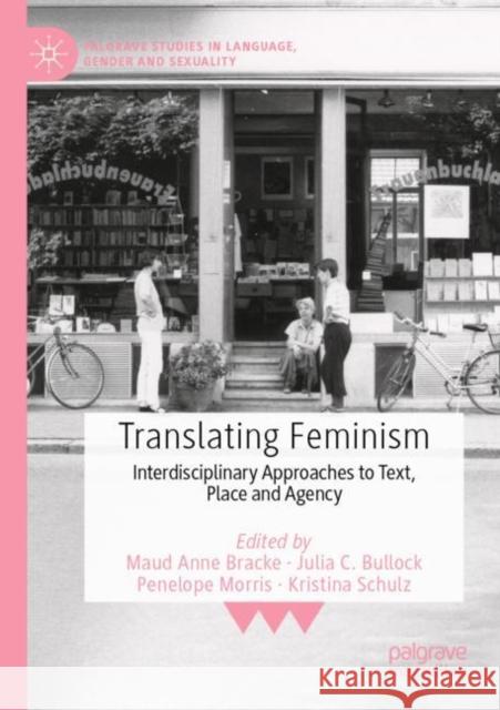 Translating Feminism: Interdisciplinary Approaches to Text, Place and Agency Bracke, Maud Anne 9783030792473 Springer International Publishing - książka