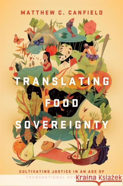 Translating Food Sovereignty: Cultivating Justice in an Age of Transnational Governance Canfield, Matthew C. 9781503631304 Stanford University Press - książka