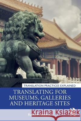 Translating for Museums, Galleries and Heritage Sites Robert Neather 9781138571860 Routledge - książka