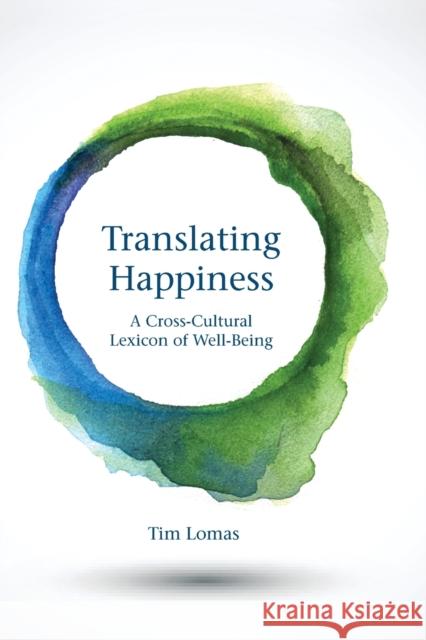 Translating Happiness: A Cross-Cultural Lexicon of Well-Being Tim Lomas 9780262537087 Mit Press - książka