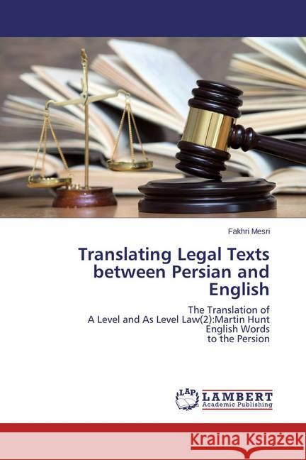 Translating Legal Texts between Persian and English : The Translation of A Level and As Level Law(2):Martin Hunt English Words to the Persion Mesri, Fakhri 9783659492594 LAP Lambert Academic Publishing - książka
